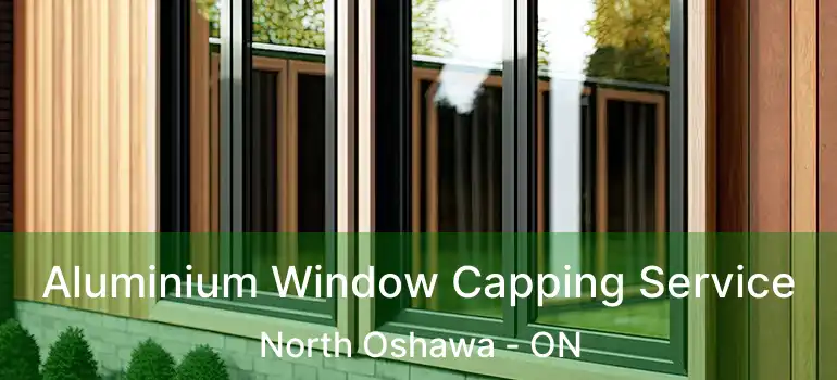  Aluminium Window Capping Service North Oshawa - ON