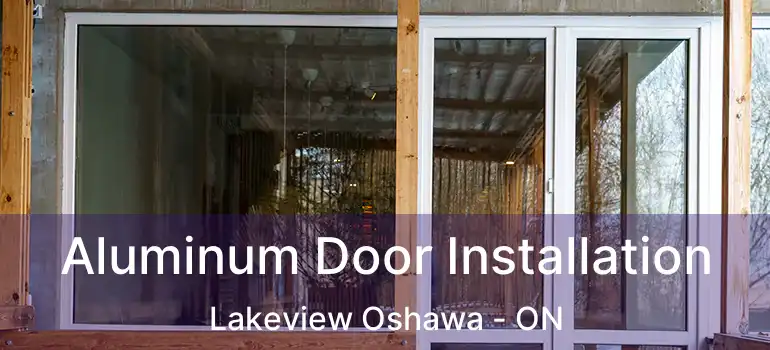  Aluminum Door Installation Lakeview Oshawa - ON