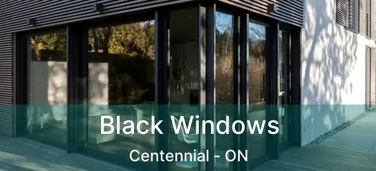  Black Windows Centennial - ON
