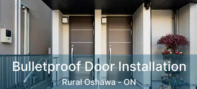  Bulletproof Door Installation Rural Oshawa - ON