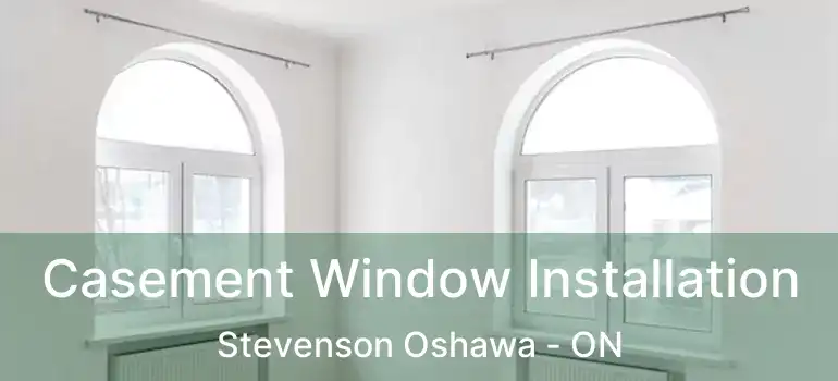  Casement Window Installation Stevenson Oshawa - ON
