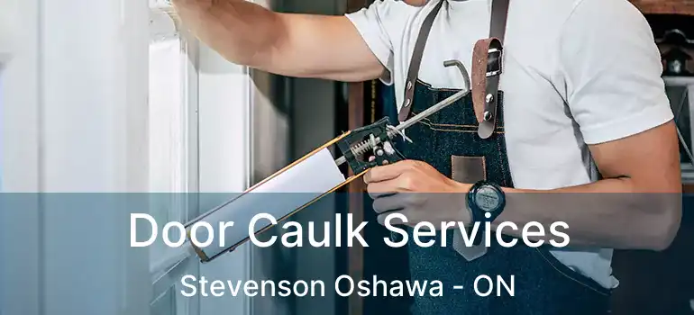  Door Caulk Services Stevenson Oshawa - ON