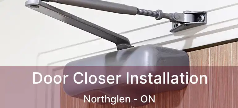  Door Closer Installation Northglen - ON