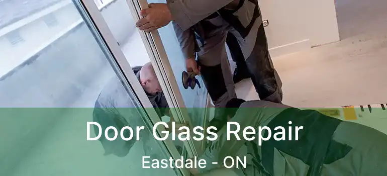 Door Glass Repair Eastdale - ON