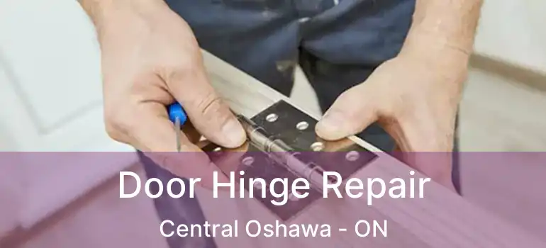  Door Hinge Repair Central Oshawa - ON