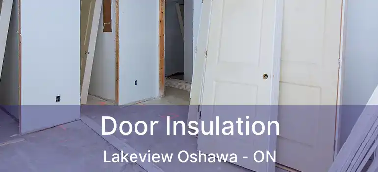  Door Insulation Lakeview Oshawa - ON