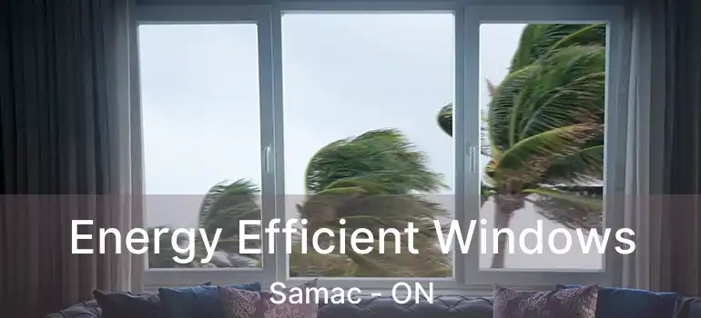  Energy Efficient Windows Samac - ON