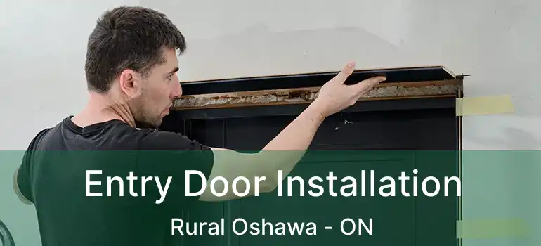  Entry Door Installation Rural Oshawa - ON