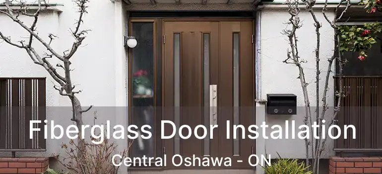  Fiberglass Door Installation Central Oshawa - ON