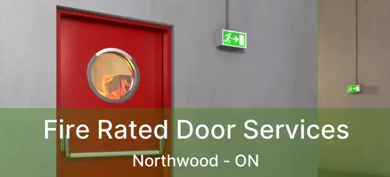  Fire Rated Door Services Northwood - ON