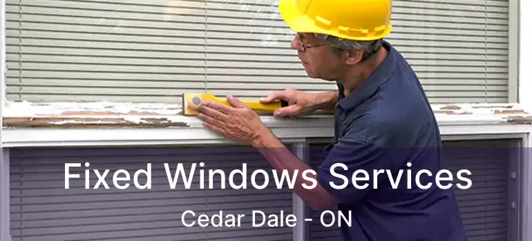  Fixed Windows Services Cedar Dale - ON