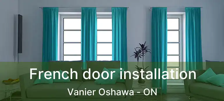  French door installation Vanier Oshawa - ON