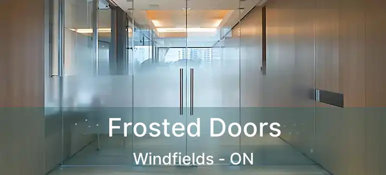  Frosted Doors Windfields - ON