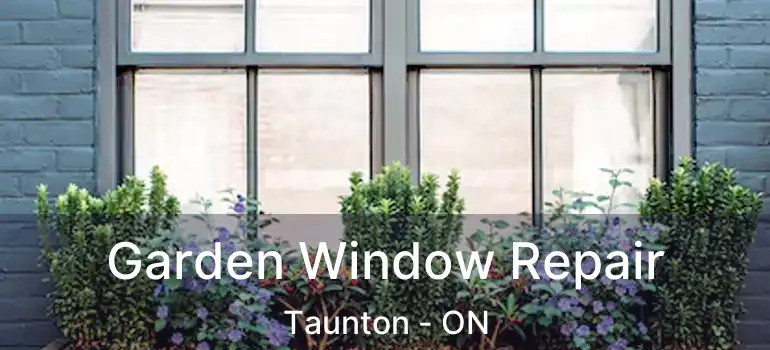  Garden Window Repair Taunton - ON