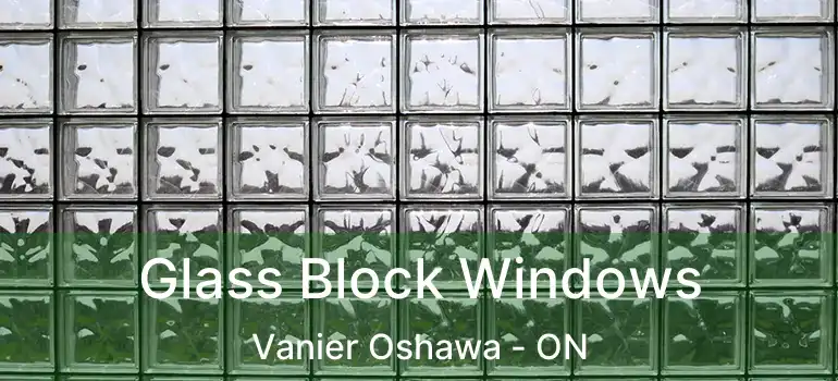  Glass Block Windows Vanier Oshawa - ON