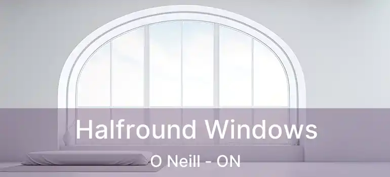  Halfround Windows O Neill - ON