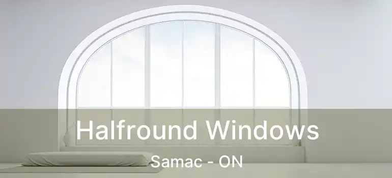 Halfround Windows Samac - ON