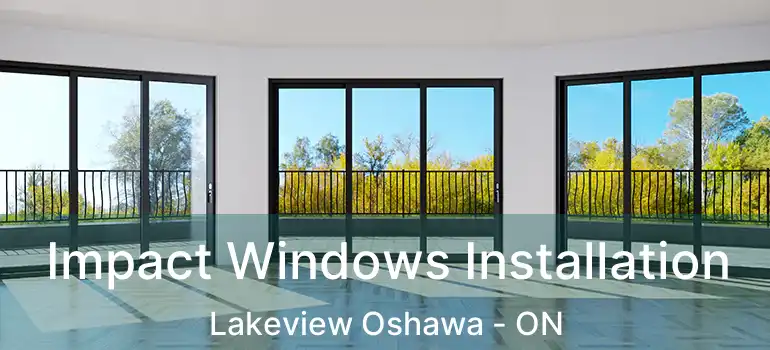  Impact Windows Installation Lakeview Oshawa - ON