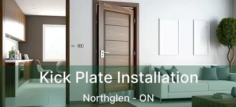  Kick Plate Installation Northglen - ON