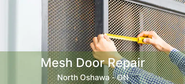  Mesh Door Repair North Oshawa - ON