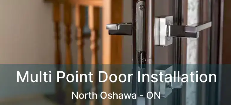 Multi Point Door Installation North Oshawa - ON