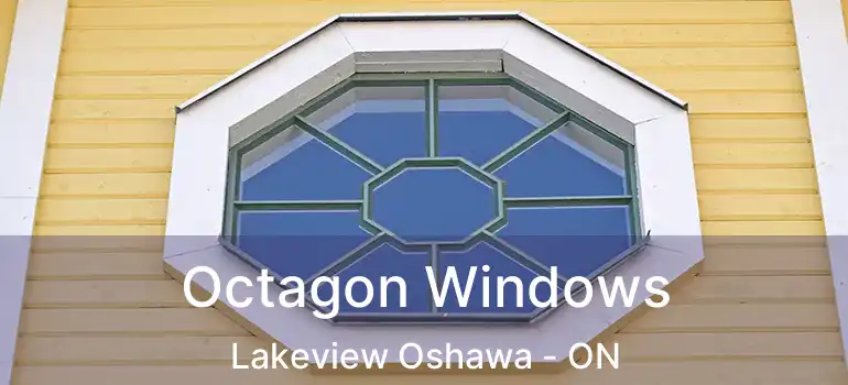  Octagon Windows Lakeview Oshawa - ON