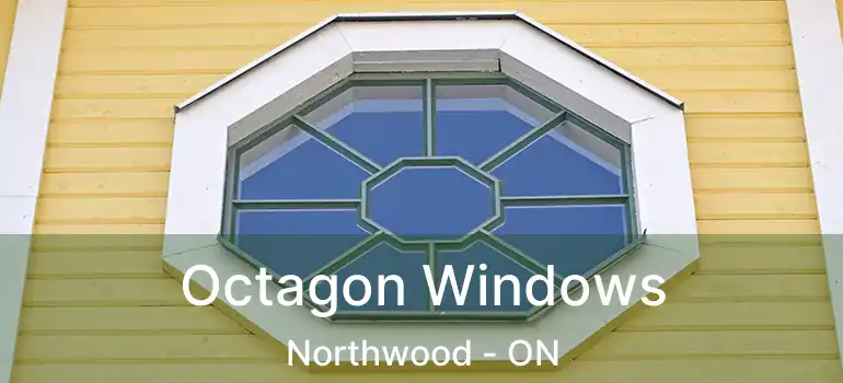  Octagon Windows Northwood - ON