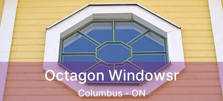  Octagon Windowsr Columbus - ON