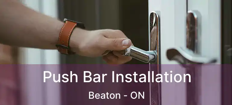  Push Bar Installation Beaton - ON