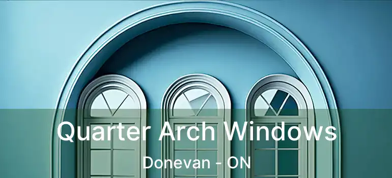  Quarter Arch Windows Donevan - ON