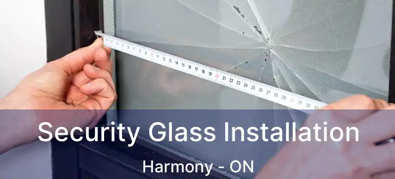  Security Glass Installation Harmony - ON