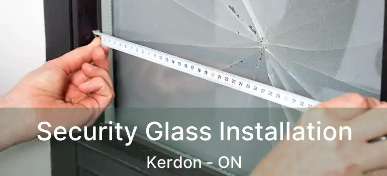  Security Glass Installation Kerdon - ON
