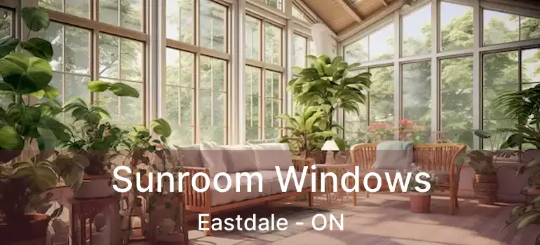  Sunroom Windows Eastdale - ON