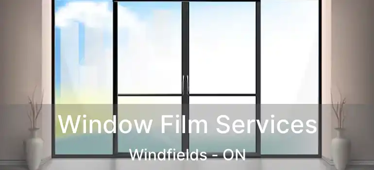  Window Film Services Windfields - ON