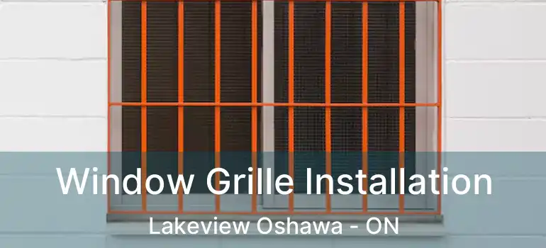  Window Grille Installation Lakeview Oshawa - ON