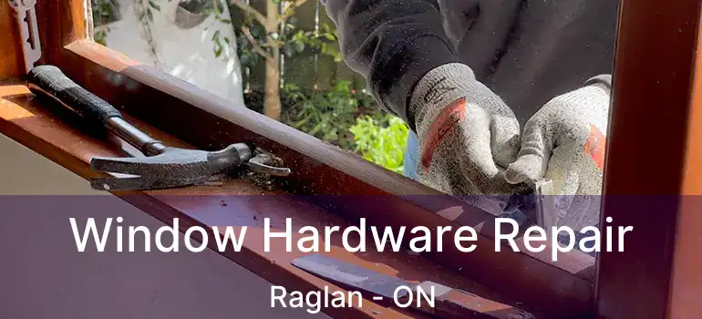  Window Hardware Repair Raglan - ON