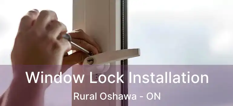  Window Lock Installation Rural Oshawa - ON