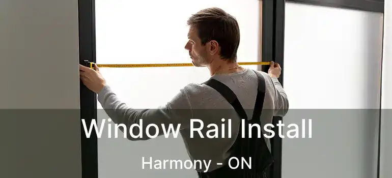  Window Rail Install Harmony - ON
