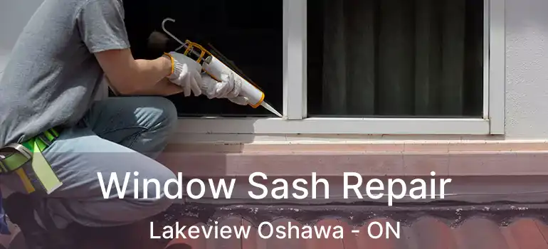  Window Sash Repair Lakeview Oshawa - ON