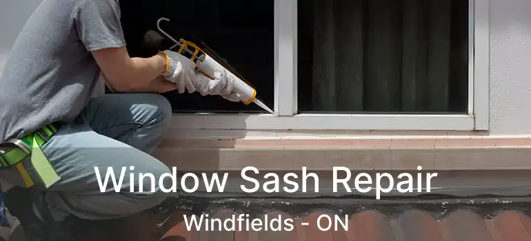  Window Sash Repair Windfields - ON