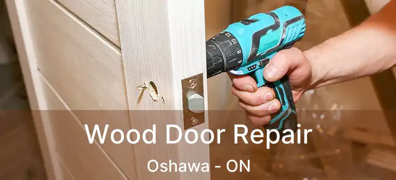  Wood Door Repair Oshawa - ON